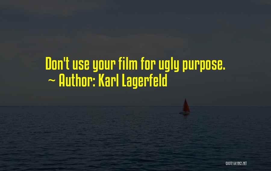 Karl Lagerfeld Quotes: Don't Use Your Film For Ugly Purpose.