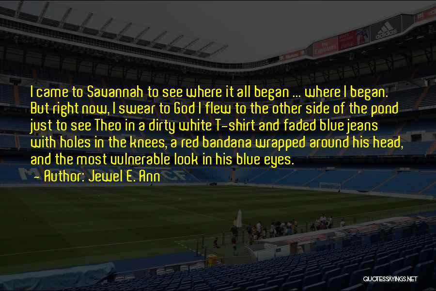 Jewel E. Ann Quotes: I Came To Savannah To See Where It All Began ... Where I Began. But Right Now, I Swear To