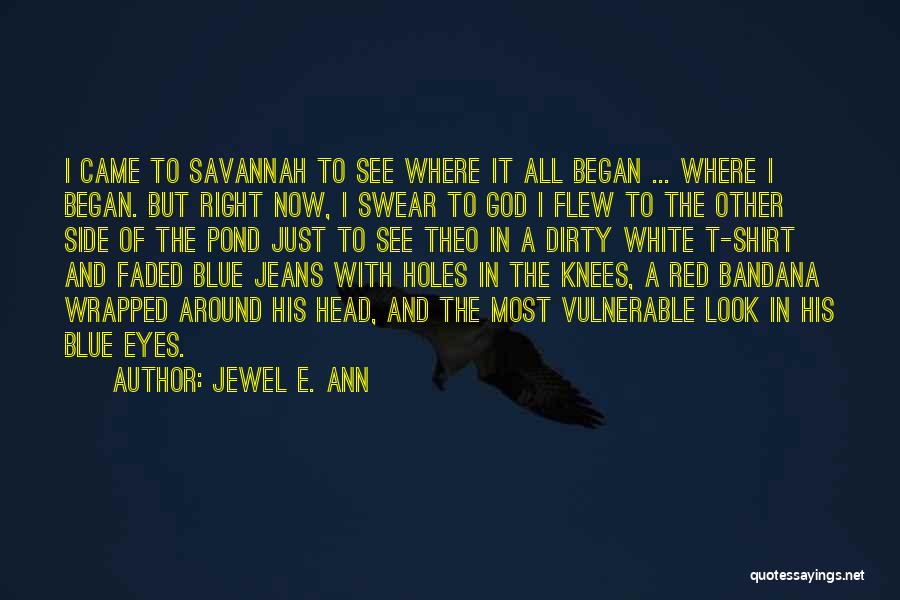 Jewel E. Ann Quotes: I Came To Savannah To See Where It All Began ... Where I Began. But Right Now, I Swear To