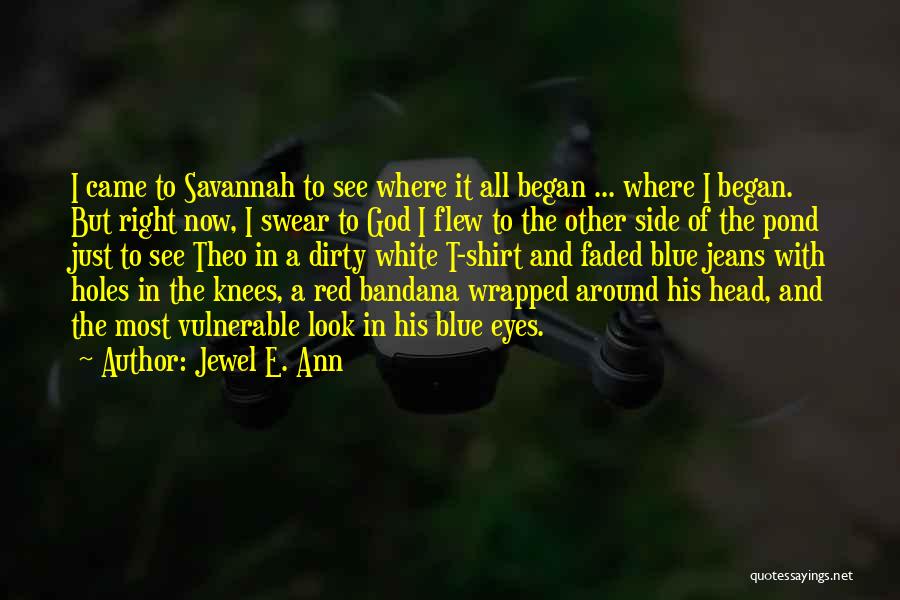 Jewel E. Ann Quotes: I Came To Savannah To See Where It All Began ... Where I Began. But Right Now, I Swear To