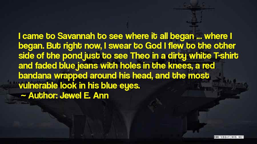 Jewel E. Ann Quotes: I Came To Savannah To See Where It All Began ... Where I Began. But Right Now, I Swear To
