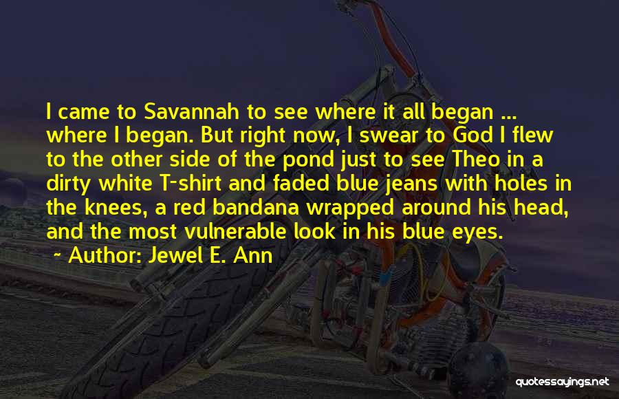 Jewel E. Ann Quotes: I Came To Savannah To See Where It All Began ... Where I Began. But Right Now, I Swear To