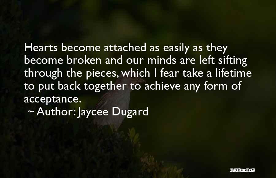 Jaycee Dugard Quotes: Hearts Become Attached As Easily As They Become Broken And Our Minds Are Left Sifting Through The Pieces, Which I