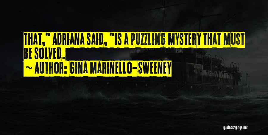 Gina Marinello-Sweeney Quotes: That, Adriana Said, Is A Puzzling Mystery That Must Be Solved.