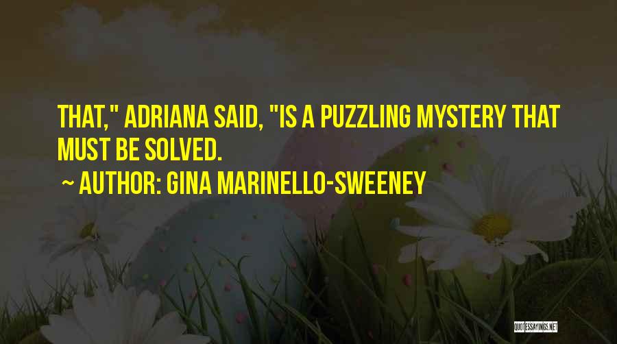 Gina Marinello-Sweeney Quotes: That, Adriana Said, Is A Puzzling Mystery That Must Be Solved.
