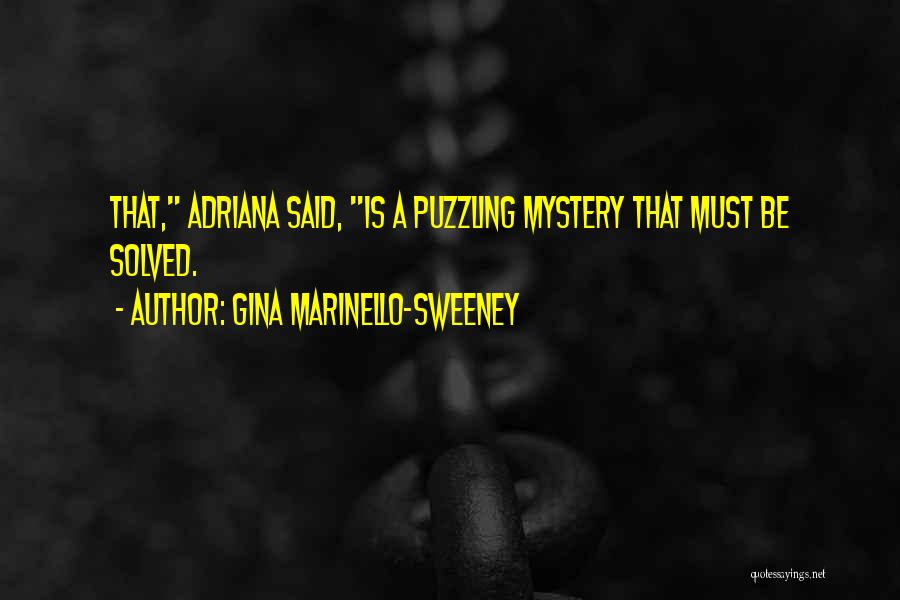 Gina Marinello-Sweeney Quotes: That, Adriana Said, Is A Puzzling Mystery That Must Be Solved.