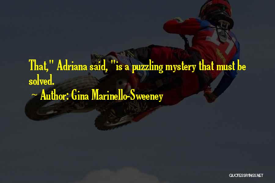 Gina Marinello-Sweeney Quotes: That, Adriana Said, Is A Puzzling Mystery That Must Be Solved.