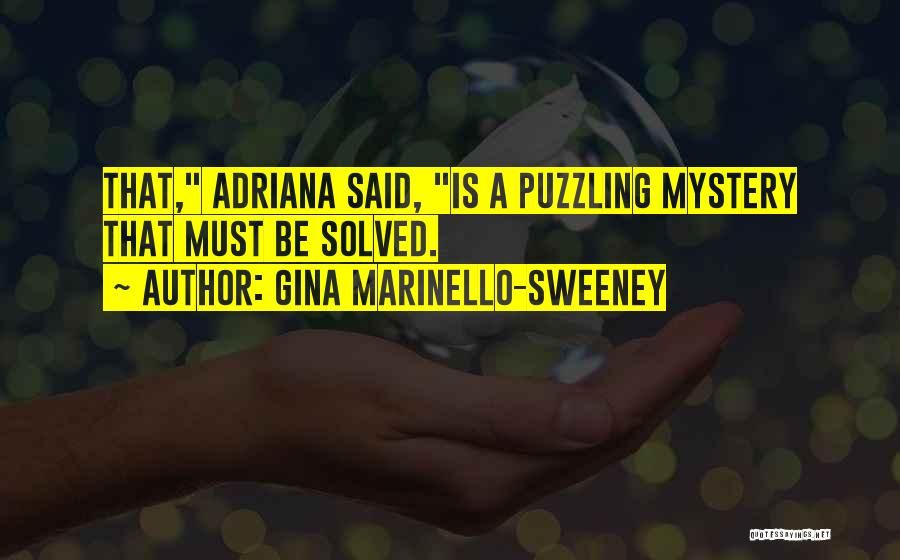 Gina Marinello-Sweeney Quotes: That, Adriana Said, Is A Puzzling Mystery That Must Be Solved.