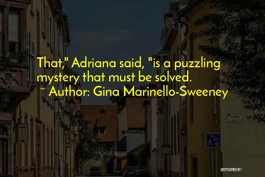 Gina Marinello-Sweeney Quotes: That, Adriana Said, Is A Puzzling Mystery That Must Be Solved.