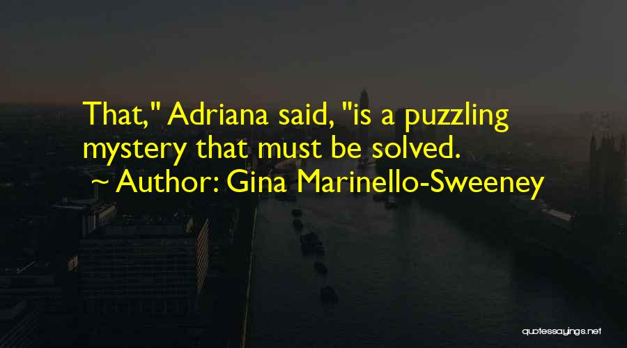 Gina Marinello-Sweeney Quotes: That, Adriana Said, Is A Puzzling Mystery That Must Be Solved.
