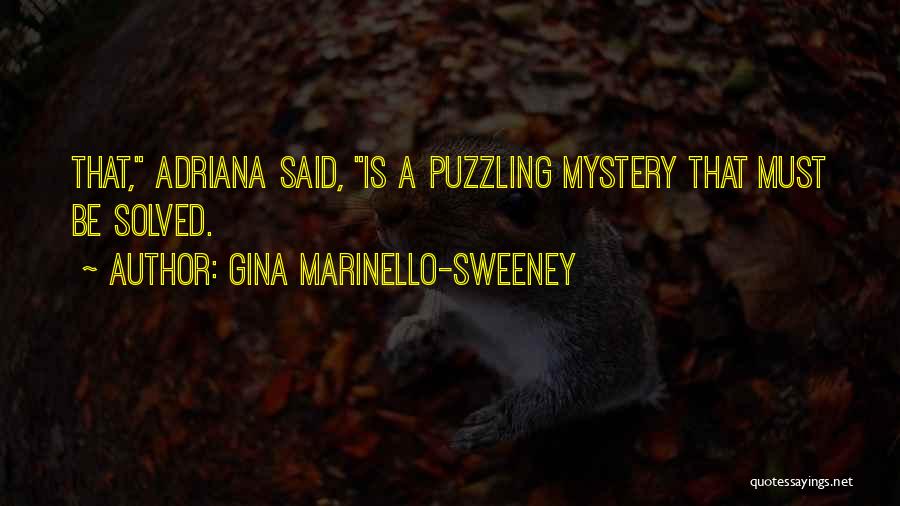 Gina Marinello-Sweeney Quotes: That, Adriana Said, Is A Puzzling Mystery That Must Be Solved.