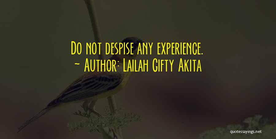 Lailah Gifty Akita Quotes: Do Not Despise Any Experience.