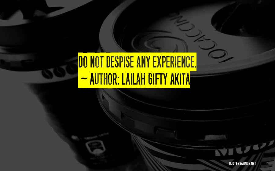 Lailah Gifty Akita Quotes: Do Not Despise Any Experience.