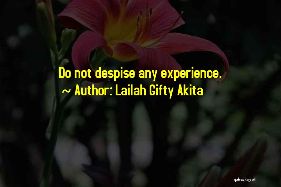 Lailah Gifty Akita Quotes: Do Not Despise Any Experience.