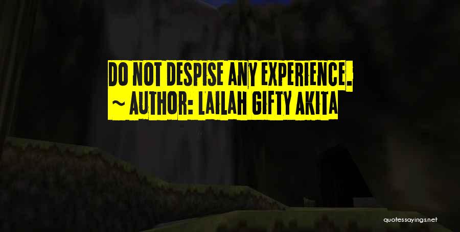Lailah Gifty Akita Quotes: Do Not Despise Any Experience.