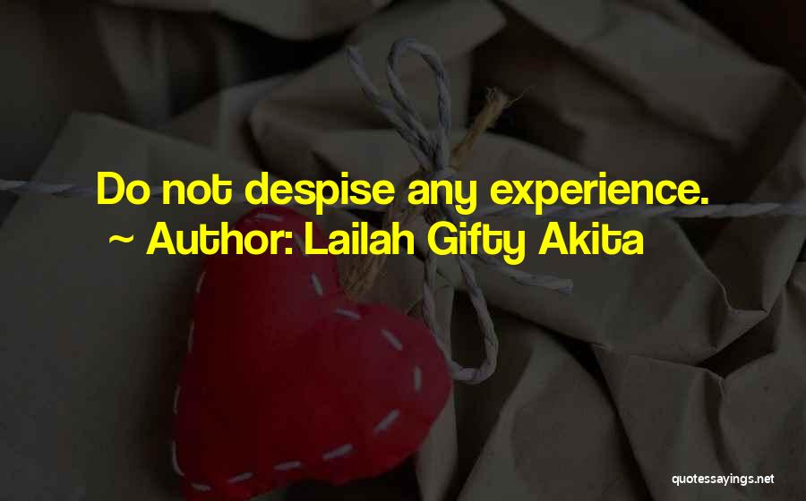 Lailah Gifty Akita Quotes: Do Not Despise Any Experience.