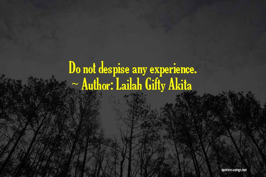 Lailah Gifty Akita Quotes: Do Not Despise Any Experience.