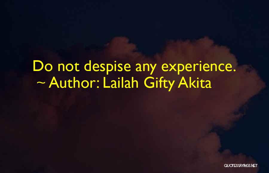 Lailah Gifty Akita Quotes: Do Not Despise Any Experience.