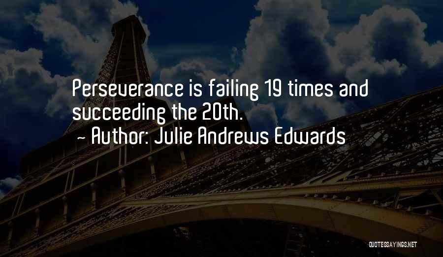 Julie Andrews Edwards Quotes: Perseverance Is Failing 19 Times And Succeeding The 20th.