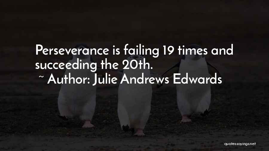 Julie Andrews Edwards Quotes: Perseverance Is Failing 19 Times And Succeeding The 20th.