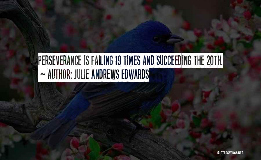 Julie Andrews Edwards Quotes: Perseverance Is Failing 19 Times And Succeeding The 20th.