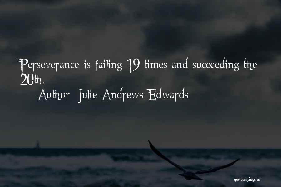 Julie Andrews Edwards Quotes: Perseverance Is Failing 19 Times And Succeeding The 20th.