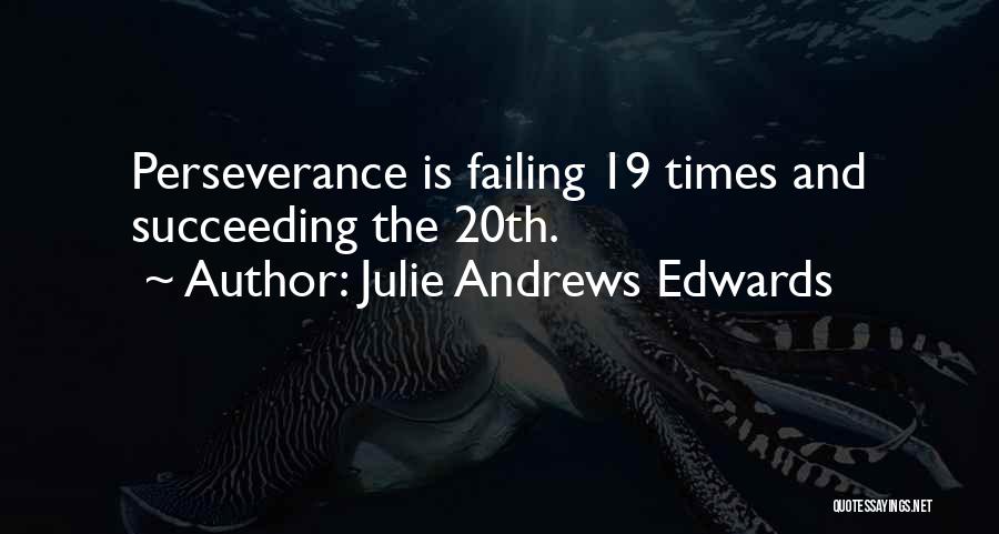 Julie Andrews Edwards Quotes: Perseverance Is Failing 19 Times And Succeeding The 20th.