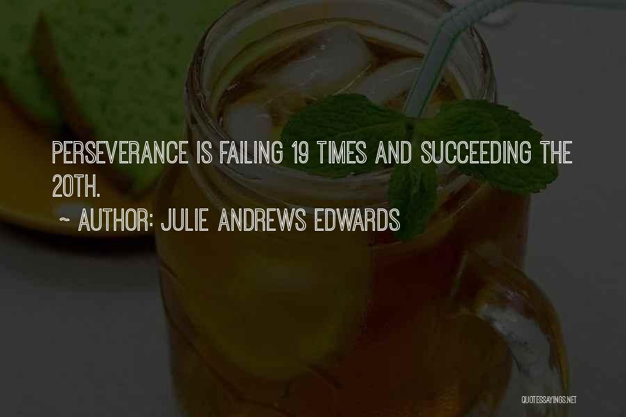 Julie Andrews Edwards Quotes: Perseverance Is Failing 19 Times And Succeeding The 20th.