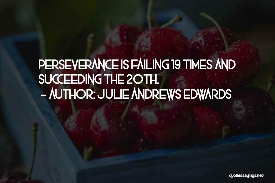 Julie Andrews Edwards Quotes: Perseverance Is Failing 19 Times And Succeeding The 20th.