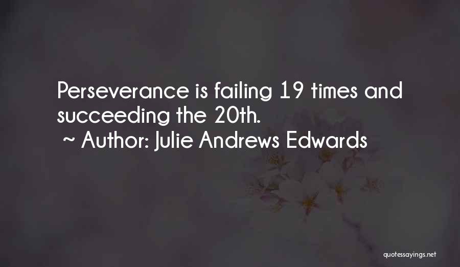 Julie Andrews Edwards Quotes: Perseverance Is Failing 19 Times And Succeeding The 20th.