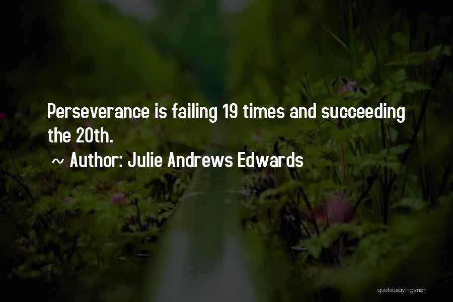 Julie Andrews Edwards Quotes: Perseverance Is Failing 19 Times And Succeeding The 20th.