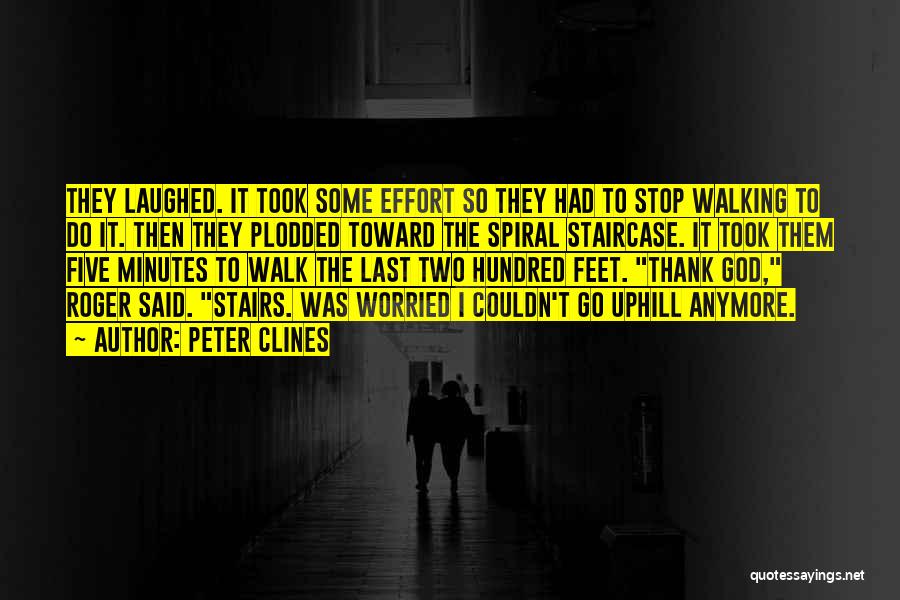 Peter Clines Quotes: They Laughed. It Took Some Effort So They Had To Stop Walking To Do It. Then They Plodded Toward The