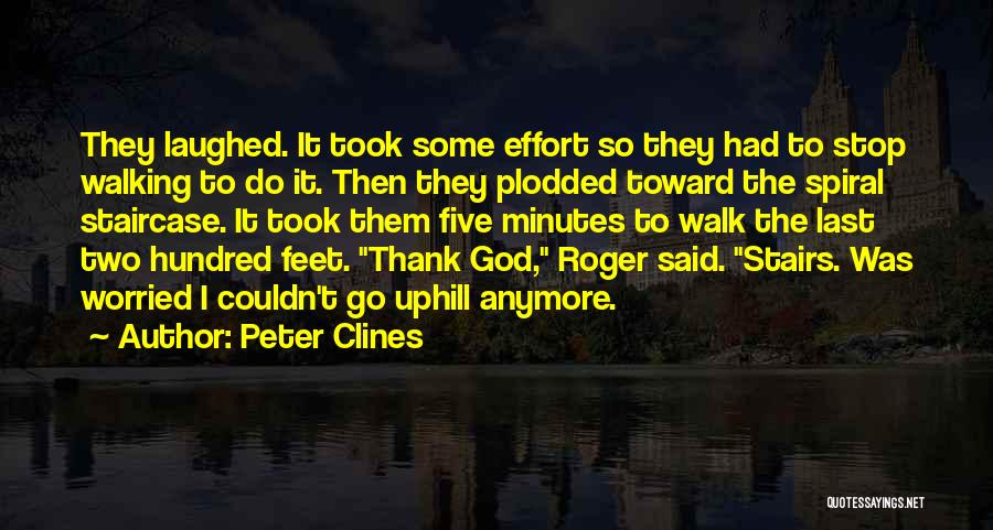 Peter Clines Quotes: They Laughed. It Took Some Effort So They Had To Stop Walking To Do It. Then They Plodded Toward The