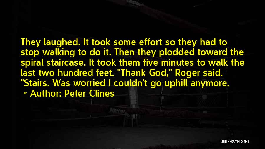 Peter Clines Quotes: They Laughed. It Took Some Effort So They Had To Stop Walking To Do It. Then They Plodded Toward The