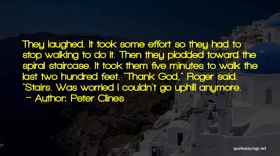 Peter Clines Quotes: They Laughed. It Took Some Effort So They Had To Stop Walking To Do It. Then They Plodded Toward The