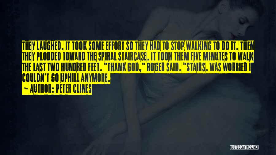 Peter Clines Quotes: They Laughed. It Took Some Effort So They Had To Stop Walking To Do It. Then They Plodded Toward The