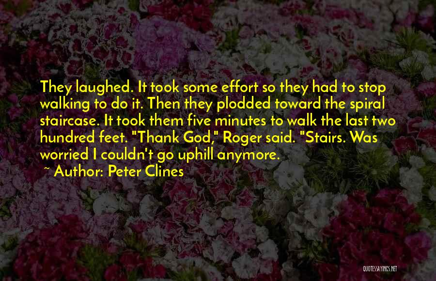 Peter Clines Quotes: They Laughed. It Took Some Effort So They Had To Stop Walking To Do It. Then They Plodded Toward The