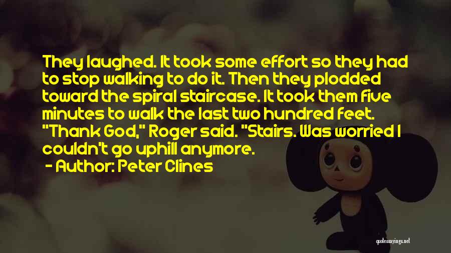 Peter Clines Quotes: They Laughed. It Took Some Effort So They Had To Stop Walking To Do It. Then They Plodded Toward The