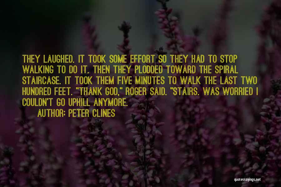 Peter Clines Quotes: They Laughed. It Took Some Effort So They Had To Stop Walking To Do It. Then They Plodded Toward The