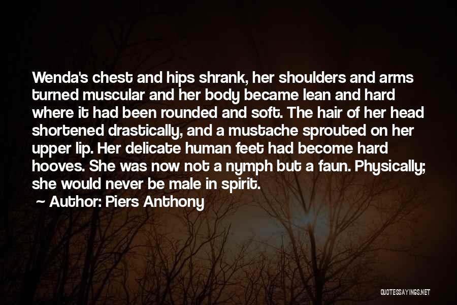 Piers Anthony Quotes: Wenda's Chest And Hips Shrank, Her Shoulders And Arms Turned Muscular And Her Body Became Lean And Hard Where It