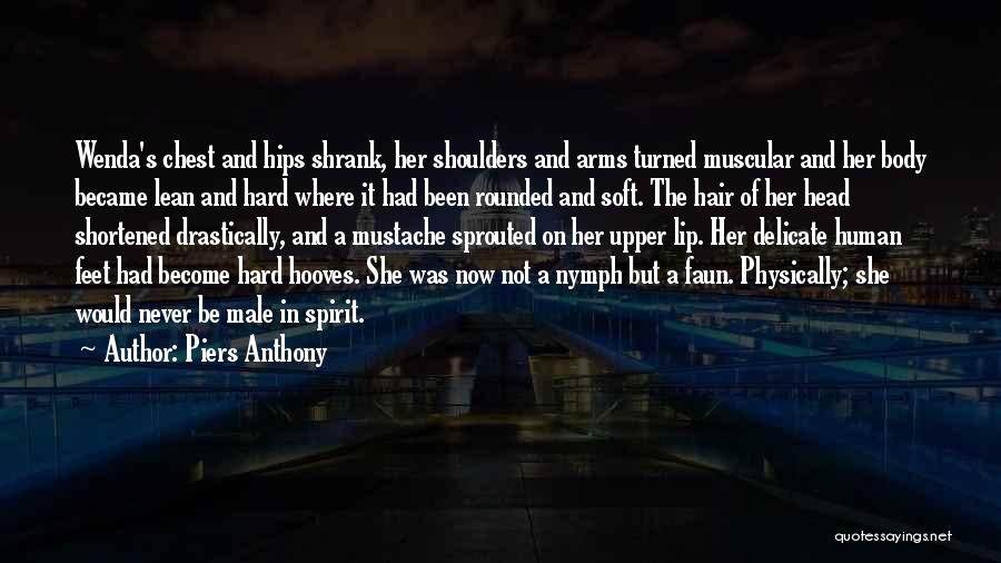 Piers Anthony Quotes: Wenda's Chest And Hips Shrank, Her Shoulders And Arms Turned Muscular And Her Body Became Lean And Hard Where It