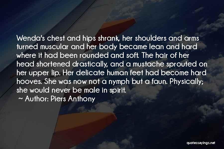 Piers Anthony Quotes: Wenda's Chest And Hips Shrank, Her Shoulders And Arms Turned Muscular And Her Body Became Lean And Hard Where It