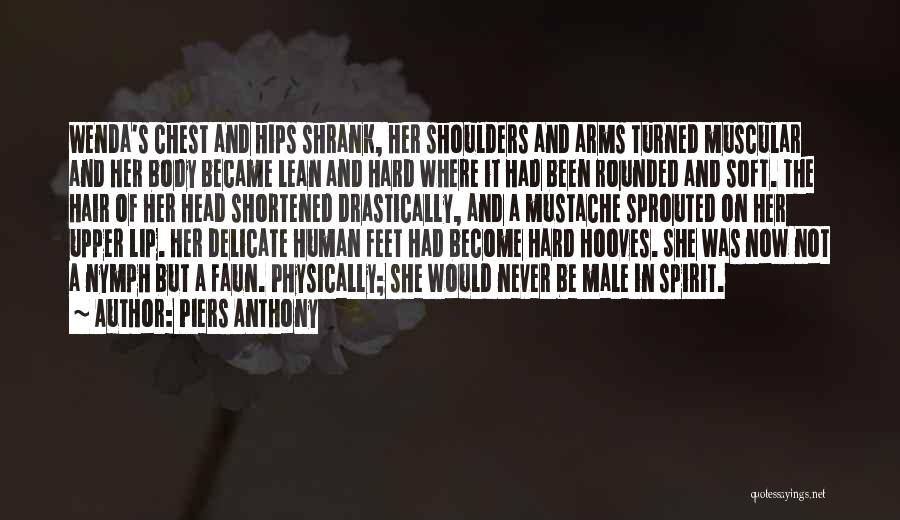 Piers Anthony Quotes: Wenda's Chest And Hips Shrank, Her Shoulders And Arms Turned Muscular And Her Body Became Lean And Hard Where It