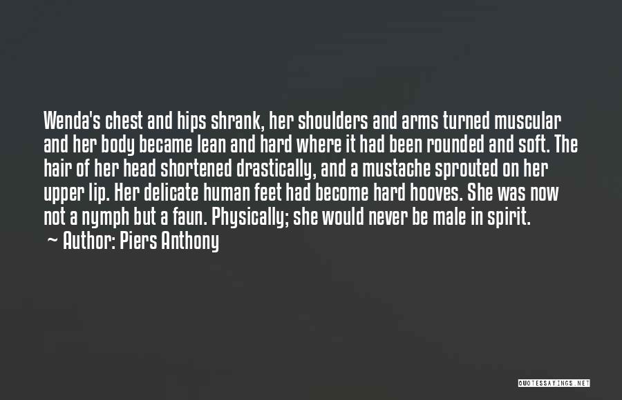 Piers Anthony Quotes: Wenda's Chest And Hips Shrank, Her Shoulders And Arms Turned Muscular And Her Body Became Lean And Hard Where It