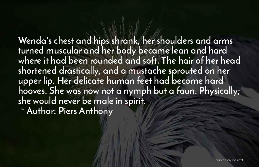 Piers Anthony Quotes: Wenda's Chest And Hips Shrank, Her Shoulders And Arms Turned Muscular And Her Body Became Lean And Hard Where It