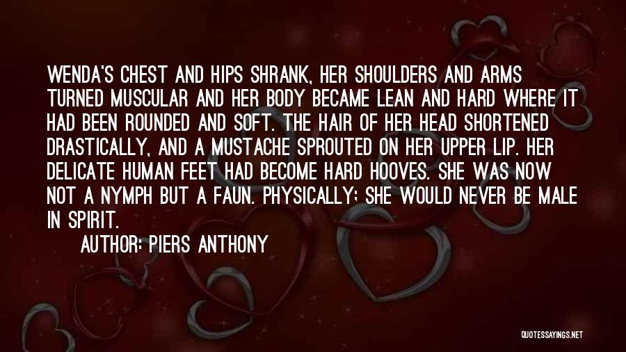 Piers Anthony Quotes: Wenda's Chest And Hips Shrank, Her Shoulders And Arms Turned Muscular And Her Body Became Lean And Hard Where It