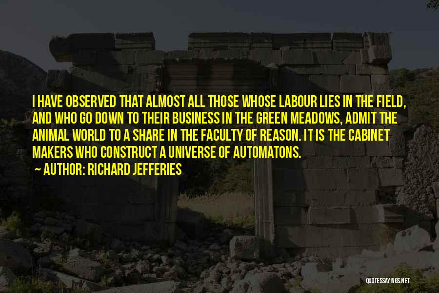 Richard Jefferies Quotes: I Have Observed That Almost All Those Whose Labour Lies In The Field, And Who Go Down To Their Business