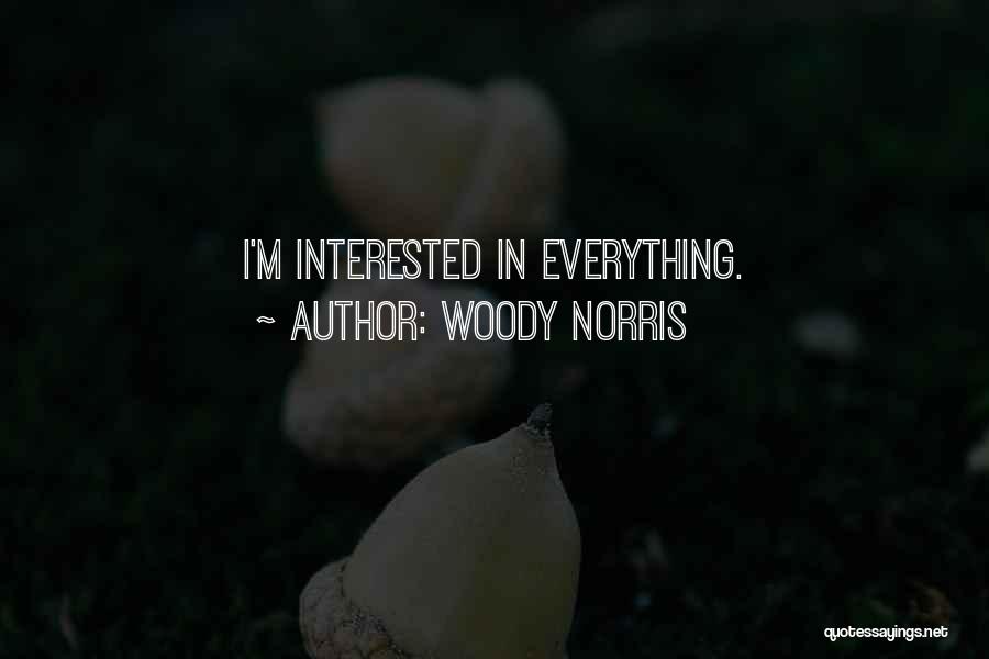 Woody Norris Quotes: I'm Interested In Everything.