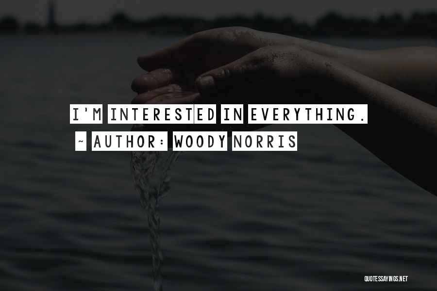 Woody Norris Quotes: I'm Interested In Everything.