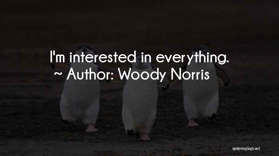 Woody Norris Quotes: I'm Interested In Everything.